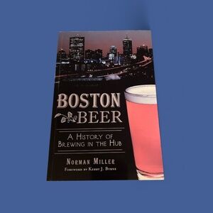 Boston Beer: A history of Brewing in the Hub
